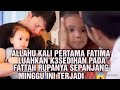 ALLAHU KALI PERTAMA FATIMA LUAHKAN K3SEDIHAN PADA FATTAH RUPANYA SEPANJANG MINGGU INI TERJADI ⁉️😱