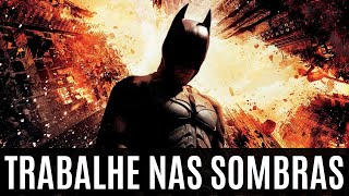 TRABALHE NAS SOMBRAS como o BATMAN | Seja Silencioso e Discreto