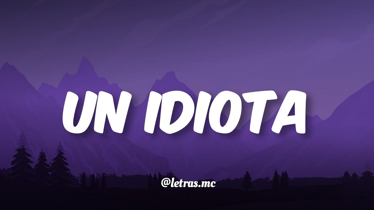 Un Idiota - Joan Sebastian - Letra - YouTube