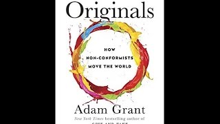 Originals: How Non-Conformists Move the World - Adam Grant