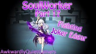 SoulWorker: Part 17 - Fighting Joker Edgar