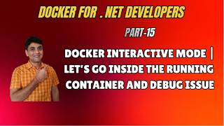 15: Docker Interactive Mode Explained | Debug Running Containers (.NET)
