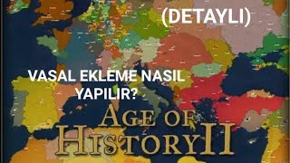 AGE OF HISTORY II'DE NASIL VASAL EKLENIR?(DETAYLI)