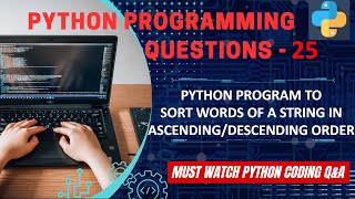 P25 | Python Program To Sort Words Of A String in Ascending/Descending Order | Program Explanation