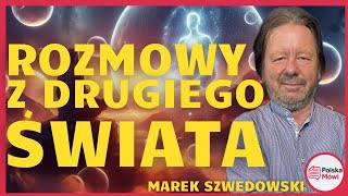 Co Zmarli Próbują Nam Powiedzieć? Co Wiedzieć Przed Odejściem? - Marek Szwedowski