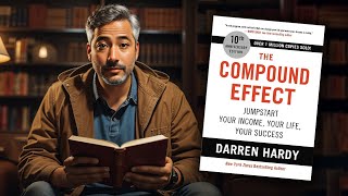 Top 10 Lessons - The Compound Effect by Darren Hardy (Book Summary)