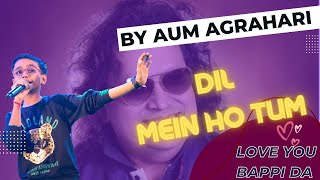Dil Mein Ho Tum || Aum Agrahari || Bappi Lahiri || Special Songs || Hindi Songs