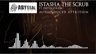 Istasha The Scrub ft. Depth Strida - Autoinduced Attrition