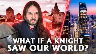 What If A Medieval Knight Saw Our World?