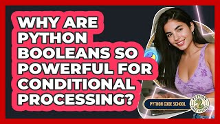 Why Are Python Booleans So Powerful For Conditional Processing? - Python Code School