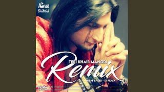 Teri Khair Mangdi (DI Remix)