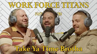 Workforce Titans Ep. 4 -Take Ya Time Brotha w/ Dru Montana