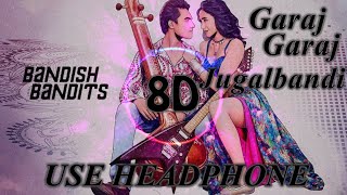 Garaj Garaj Full Song (8D-Audio) || Bandish Bandits ||