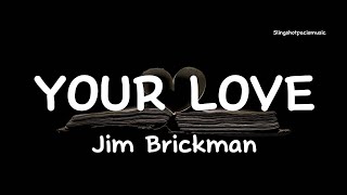 YOUR LOVE - Jim Brickman (Lyrics )🎵