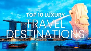 Best Luxury Vacation | Top 10 Luxury Travel Destinations | Luxury Travel Places