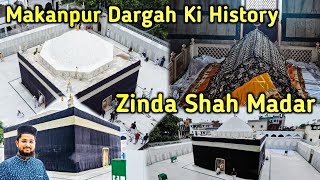 596 Saal Ki Umar Thi Allah Ke Wali Ki | Zinda Shah Madar Makanpur Dargah Ki History Ziyarat