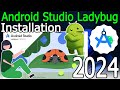 How to install Android Studio Ladybug 2024 on Windows 10/11 [ 2024 Update ] Complete guide