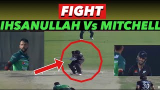 Heavy Fight || Ihsanullah VS Mitchell | Pakistan Vs New Zealand | 2nd ODI 2023