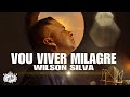 Wilson Silva - VOU VIVER MILAGRE [ Clipe Oficial]