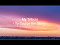 My Tribute (To God be the Glory) w/lyrics - Janice Gaines