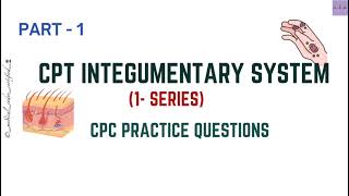 CPT INTEGUMENTARY SYSTEM| 1-SERIES| CPC EXAM PRACTICE QUESTIONS| PART - 1|MEDICAL CODING AND BILLING