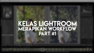 Merapikan Workflow | Belajar Editing Adobe Lightroom untuk Pemula [Kelas #1]