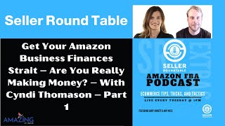 Get Your Amazon Business Finances Straight–Are You Really Making Money?–With Cyndi Thomason–Part 1