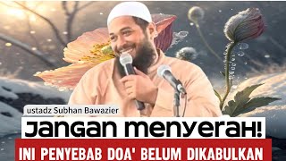 Doa' Tak kunjung Terkabul❓Ini Penyebabnya - ustadz Subhan Bawazier