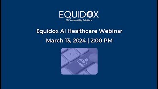2024 03 13 Equidox Webinar Wednesdays: Equidox AI PDF Remediation for Healthcare Demonstration