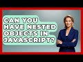 Can You Have Nested Objects in JavaScript? | JavaScript Toolkit News