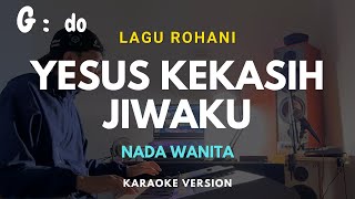 YESUS KEKASIH JIWAKU ll KARAOKE LAGU ROHANI KRISTEN ll NADA PRIA G=DO