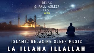 La Ilaha IllAllah Muhammadur Rasulullah - Islamic Sleep Music - Stress Relief Islamic Music