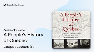 A People's History of Quebec by Jacques Lacoursière · Audiobook preview