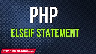 PHP ElseIf Statement | PHP tutorial for Beginners | Complete PHP Course
