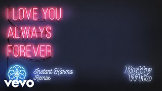 Betty Who - I Love You Always Forever (Instant Karma Remix)(Audio)