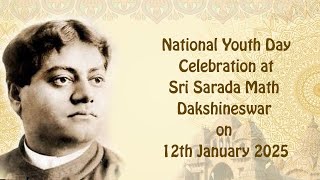 Celebration of National Youth Day in Sri Sarada Math, Dakshineswar on 12th January 2025 at 8.30am