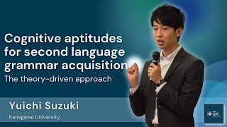 Dr. Yuichi Suzuki - Cognitive aptitudes for L2 grammar acquisition: The theory-driven approach