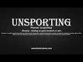 How to Pronounce unsporting with Meaning, Phonetic, Synonyms and Sentence Examples