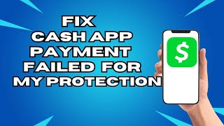 How To Fix Cash App Payment Failed For My Protection