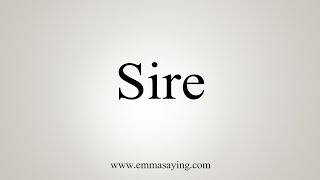 How To Say Sire