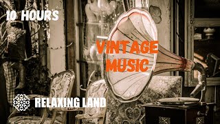 Relaxing Vintage Music: 10 Hours of Relaxing Gramophone Music from the 1920s and 1930s