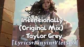 【𝑳𝒚𝒓𝒊𝒄𝒔+𝑷𝒊𝒏𝒚𝒊𝒏+𝑽𝒊𝒆𝒕𝒔𝒖𝒃】Intentionally (Original Mix) - Taylor Grey｜最近的洗脑神曲 一团巧克力｜抖音小助手dou上热门｜TikTok