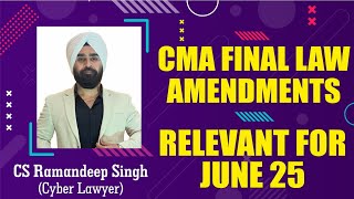 CMA FINAL LAW AMENDMENTS FOR JUNE 25 BY CS RAMANDEEP SINGH