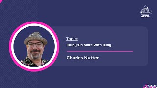Charles Nutter - JRuby: Do More with Ruby