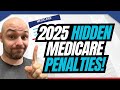 Hidden Medicare Penalties You Need To Watch Out For In 2025!