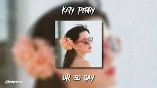 Katy Perry - Ur So Gay (sped up)