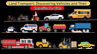 🚗 Exploring Land Transport 🚜 : Discovering Vehicles and Their Benefits for Kids learning