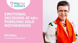 Emotional decisions at 40+Pursuing: Solo Motherhood