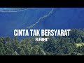 ELEMENT - CINTA TAK BERSYARAT | LIRIK