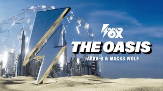 Jakka-B \u0026 Macks Wolf - The Oasis [Electric Fox]